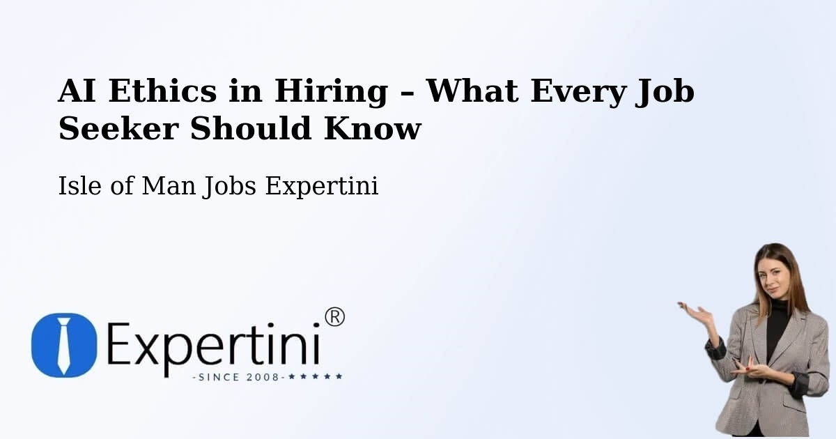 AI Ethics in Recruitment & Hiring – Isle of Man - Isle of Man Jobs Expertini