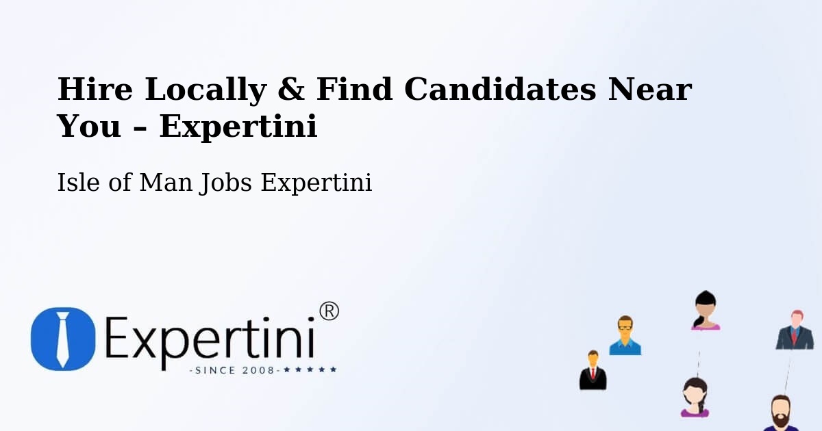 Hire Locally in Isle of Man – Find Qualified Candidates Near You - Isle of Man Jobs Expertini