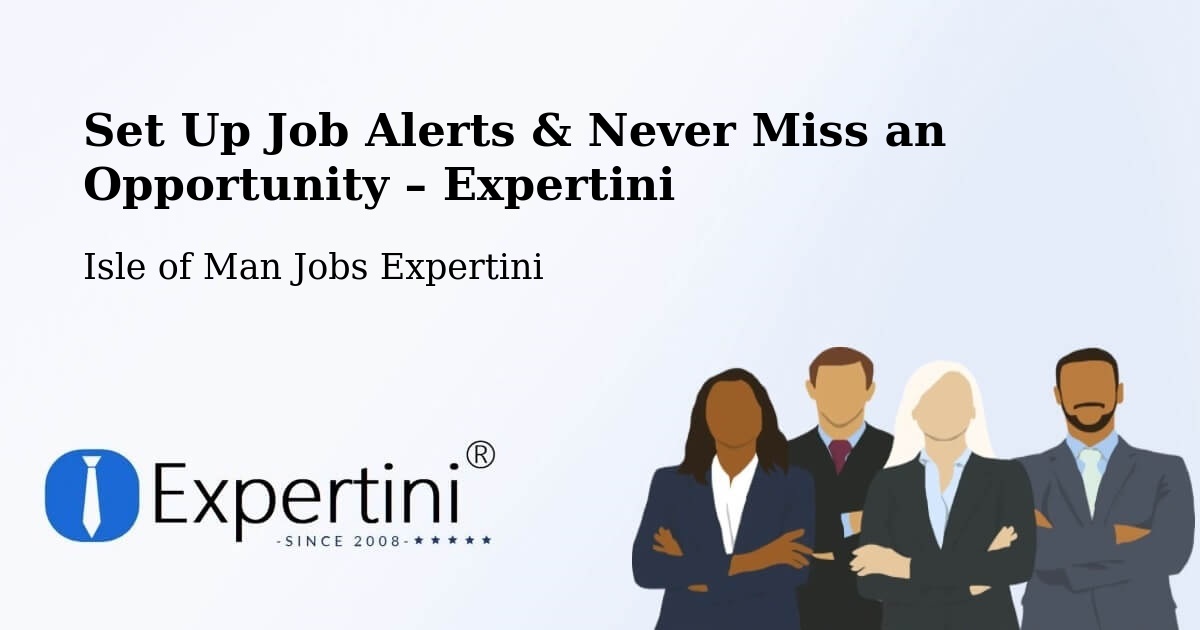 Job Alerts Guide – Get Notified About New Jobs in Isle of Man - Isle of Man Jobs Expertini