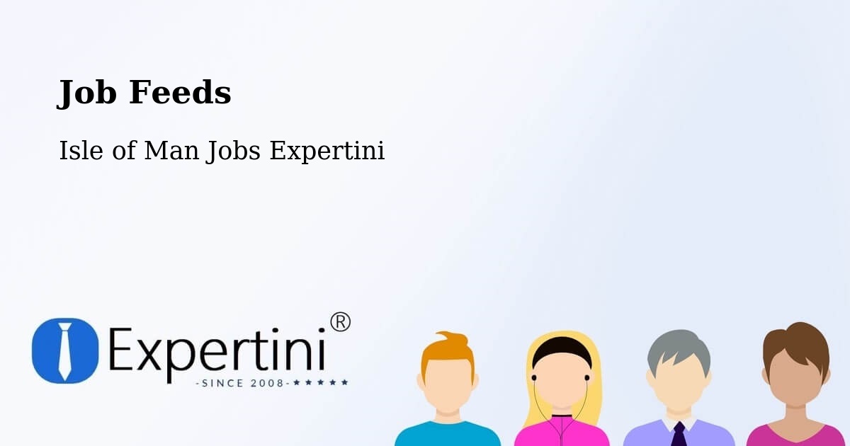Job Listings Feed – Isle of Man - Isle of Man Jobs Expertini