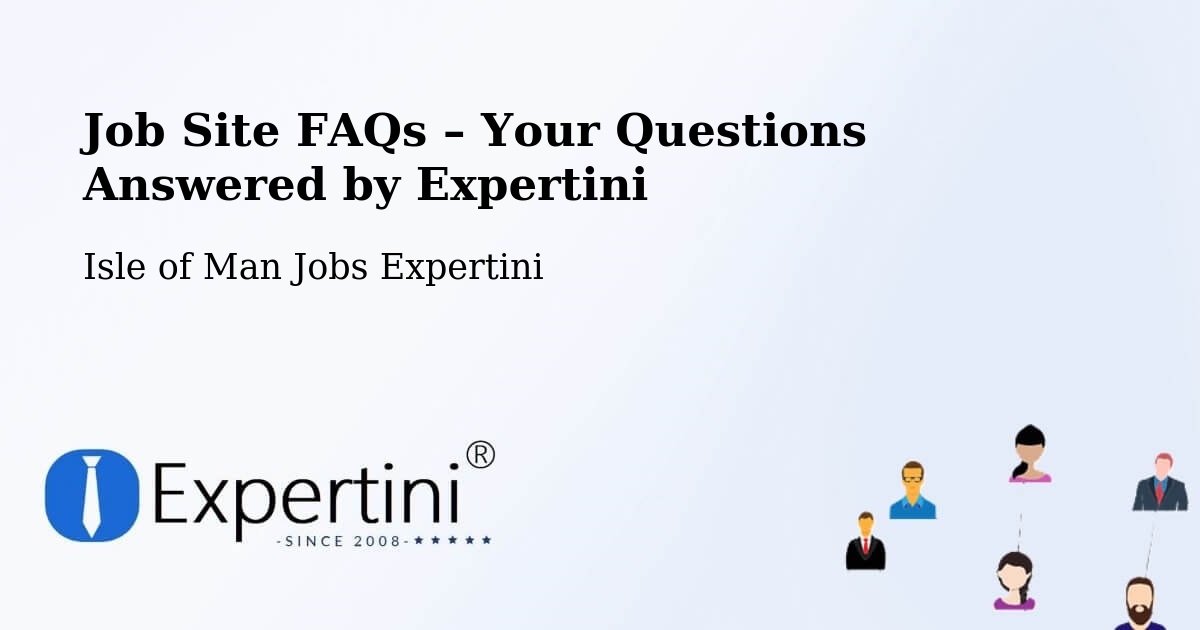 Job Site FAQs – Frequently Asked Questions – Isle of Man - Isle of Man Jobs Expertini